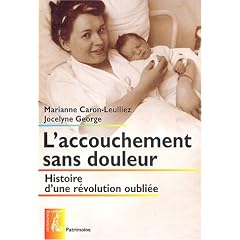 L'accouchement sans douleur : Histoire d'une r�volution oubli�e