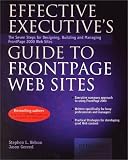 Effective Executive's Guide to FrontPage Web Sites: Seven Steps for Designing, Building, and Maintaining Front Page 2000 Web Sites
