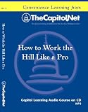 How to Work the Hill Like a Pro: Top Lobbying Strategies, Compliance, and Formulating a Legislative Action Plan (Capitol Learning Audio Course) How to Work the Hill Like a Pro: Top Lobbying Strategies, Compliance, and Formulating a Legislative Action Plan (Capitol Learning Audio Course)