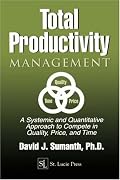 Total Productivity Management (TPmgt): A Systemic and Quantitative Approach to Compete in Quality, Price and Time