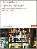 Il pensiero dei fotografi. Un percorso nella storia della fotografia dalle origini a oggi (Campus)