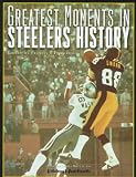 Greatest Moments in Pittsburgh Steelers History