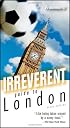 Frommer's Irreverent Guide to London (Irreverent Guides)
