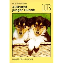 Aufzucht junger Hunde. Ihre Pflege, Auswahl und Erziehung.