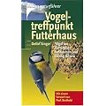 Vogeltreffpunkt Futterhaus: V�gel am Futterplatz bestimmen und richtig f�ttern