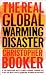 Real Global Warming Disaster: Is the obsession with 'climate change' turning out to be the most costly scientific blunder in history?