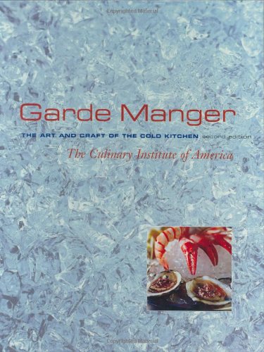 Garde Manger, The Art and Craft of the Cold Kitchen, by The Culinary Institute of America (CIA)