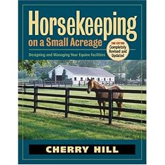 Horsekeeping on a Small Acreage: Designing and Managing Your Equine Facilities