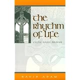 The Rhythm of Life: Celtic Daily Prayer
