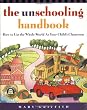 The Unschooling Handbook: How to Use the Whole World As Your Child's Classroom