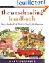 The Unschooling Handbook: How to Use the Whole World As Your Child's Classroom
