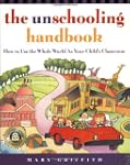 The Unschooling Handbook: How to Use...