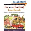 The Unschooling Handbook: How to Use the Whole World As Your Child's Classroom