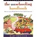 The Unschooling Handbook: How to Use the Whole World As Your Child's Classroom