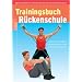 Trainingsbuch R�ckenschule: Das bew�hrte Programm gegen R�ckenschmerzen