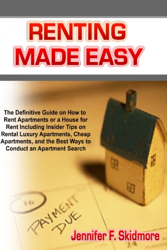 Dealing Made Easy: The Definitive Orientate How to Rent Apartments or a House all for Rent Including Insider Tips on Rental Luxury Apartments, Cheap Apartments, ... the Champion Ways to Conduct AN Apartment Search