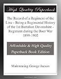 The Record of a Regiment of the Line - Being a Regimental History of the 1st Battalion Devonshire - Regiment during the Boer War 1899-1902