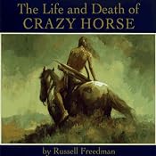 The Life and Death of Crazy Horse | [Russell Freedman]