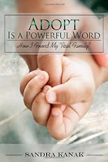 Adopt Is a Powerful Word: How I Found My, Real Family