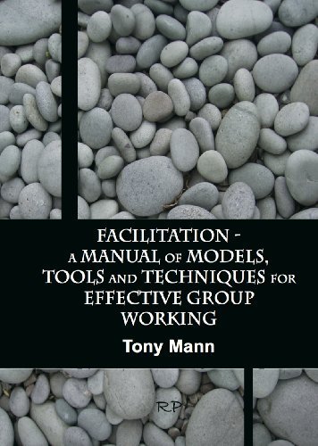 Facilitation - a Manual of Models, Tools and Techniques for Effective Group Working by Tony Mann (2014) Ring-bound