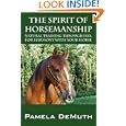 The Spirit of Horsemanship: Natural Training through Feel for Harmony with Your Horse by Pamela DeMuth