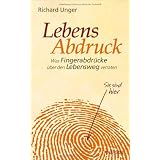 Lebensabdruck: Was Fingerabdr�cke �ber den Lebensweg verratenvon "Richard Unger"