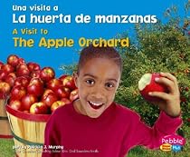 La huerta de manzanas / The Apple Orchard (Una Visita a / A Visit to...series) (Pebble Plus Bilingual: Una Visita a / a Visit to) (Spanish Edition)
