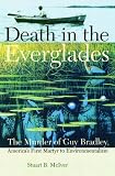 Death in the Everglades: The Murder of Guy Bradley, America's First Martyr to Environmentalism (Florida History and Culture)