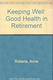 Keeping well : a guide to health in retirement