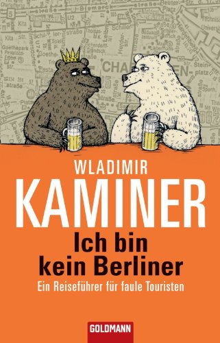 Ich bin kein Berliner: Ein Reiseführer für faule Touristen (German Edition)