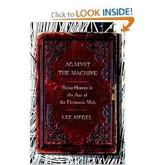Against the Machine: Being Human in the Age of the Electronic Mob