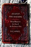 Against the Machine: Being Human in the Age of the Electronic Mob