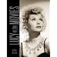 Lucy at the Movies: The Complete Films of Lucille Ball by Cindy De La Hoz