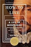 How to Live: Or A Life of Montaigne in One Question and Twenty Attempts at an Answer