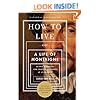 How to Live: Or A Life of Montaigne in One Question and Twenty Attempts at an Answer