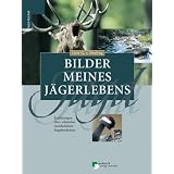 Bilder meines J�gerlebens: Erz�hlungen �ber scheinbar unscheinbare Begebenheitenvon "Gert G. von Harling"