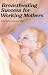 Breastfeeding Success for Working Mothers