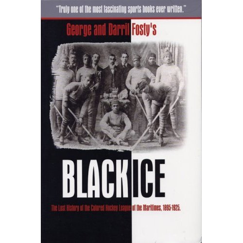 Black Ice: The Lost History of the Colored Hockey League of the Maritimes, 1895-1925.