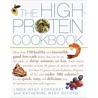 The High-Protein Cookbook: More than 150 healthy and irresistibly good low-carb dishes that can be on the table in thirty minutes or less.