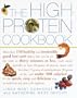 The High-Protein Cookbook: More than 150 healthy and irresistibly good low-carb dishes that can be on the table in thirty minutes or less.