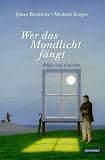 Produkt-Bild: Wer das Mondlicht f&auml;ngt: Bilder und Gedichte