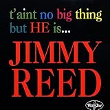 T`ain`t No Big Thing But He Is Jimmy Reed