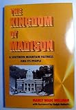 The Kingdom of Madison: A Southern Mountain Fastness and Its People