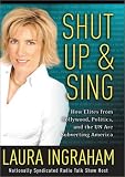 Shut Up & Sing: How Elites from Hollywood, Politics, and the UN Are Subverting America