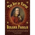 The Art of Virtue: Ben Franklin's Formula for Successful Living