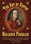 The Art Of Virtue: Ben Franklin's Formula for Successful Living