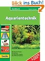 Handbuch Aquarientechnik: Mit 45 Zeichnungen, 53 Farbfotos, 58 hilfreichen Tabellen �ber 800 Stichw�rtern