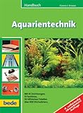 Handbuch Aquarientechnik: Mit 45 Zeichnungen, 53 Farbfotos, 58 hilfreichen Tabellen ueber 800 Stichwoertern