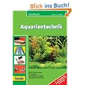 Handbuch Aquarientechnik: Mit 45 Zeichnungen, 53 Farbfotos, 58 hilfreichen Tabellen �ber 800 Stichw�rtern