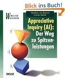 Appreciative Inquiry (AI): Der Weg zu Spitzenleistungen: Eine Einf�hrung f�r Anwender, Entscheider und Berater (Beltz Weiterbildung)
